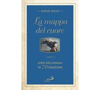 La mappa del cuore. Giro dell'anima in 70 emozini