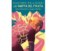 LA MAPPA DEL PIRATA - GUIDA SENTIMENTALE AI LUOGHI DI PANTANI - PELLIZZARI