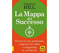 La mappa del successo. Trova la tua posizione, imposta la tua rotta e raggiungi la ricchezza!