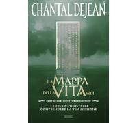 La mappa della vita. Con meditazioni. Dentro l'architettura del divino. I codici nascosti per comprendere la tua missione (Vol. 1)