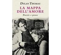 Libri Dylan Thomas - La Mappa Dell'amore. Poesie E Prose. Ediz. Italiana E Ingle