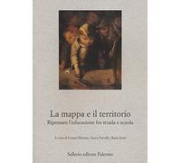 La mappa e il territorio. Ripensare l'educazione fra strada e scuola