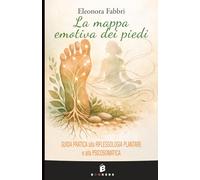 La mappa emotiva dei piedi: Guida pratica alla Riflessologia Plantare e alla Psicosomatica