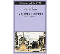 La mappa segreta. Testi ritrovati (1933-1983) - Borges Jorge Luis