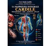 LA MAPPATURA INTEGRALE CARDILE: TRIGGER POINT - ASHI - AGOPUNTI - JING JIN - UN MODELLO INTEGRATO PER LA VALUTAZIONE , IL TRATTAMENTO E LA RIEDUCAZIONE FUNZIONALE