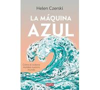 La máquina azul: Cómo el océano moldea nuestro mundo