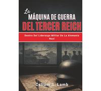 La Máquina De Guerra Del Tercer Reich: Dentro Del Liderazgo Militar De La Alemania Nazi