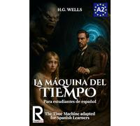La Máquina del Tiempo para estudiantes de español. Nivel A2 (Pre-Intermedio): The Time Machine adapted for Spanish Learners. Level A2 (Pre-Intermediate)