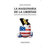 LA MAQUINARIA DE LA LIBERTAD: GUÍA PARA UN CAPITALISMO RADICAL