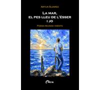 LA MAR, EL PES LLEU DE L'ÉSSER I JO: Poesia reunida i inèdits