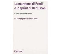 La maratona di Prodi e lo sprint di Berlusconi. La campagna elettorale 2006
