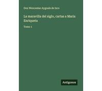 La maravilla del siglo, cartas a Maria Enriqueta: Tomo 1