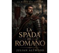 LA MARCA DEL SANGUE - LA SPADA DI ROMANO: La spada di Romano: un romanzo di sangue, potere e tradimento nella Marca Trevigiana