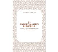 La Marchandisation Du Bonheur: La Joie Convertie En Langage De Consommation
