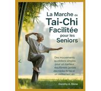 La marche de tai-chi facilitée pour les seniors: Des mouvements quotidiens simples pour un meilleur équilibre, des jambes plus fortes et un vieillissement sain.