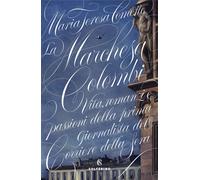 La Marchesa Colombi. Vita, romanzi e passioni della prima giornalista del ...