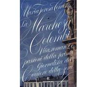 La Marchesa Colombi. Vita, romanzi e passioni della prima giornalista del «Corriere della Sera»