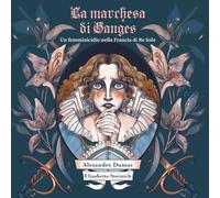 La marchesa di Ganges. Ediz. illustrata
