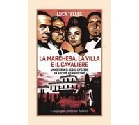 La marchesa, la villa e il cavaliere. Una storia di sesso e potere da Arcore ad hardcore