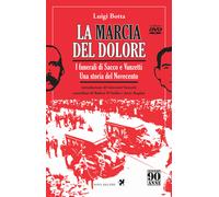 La marcia del dolore. I funerali di Sacco e Vanzetti. Una storia