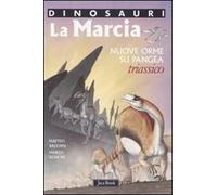 La marcia. Nuove orme su Pangea. Triassico. Dinosauri. Ediz. illustrata