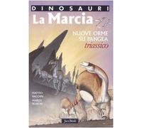 La marcia. Nuove orme su Pangea. Triassico. Dinosauri. Ediz. illustrata
