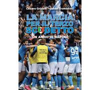 La marcia per il terzo scudetto. Un anno di Napoli - Gridelli Cesare, Trom...