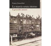 La marcia senza ritorno. Il genocidio armeno