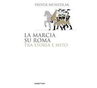 La marcia su Roma tra storia e mito