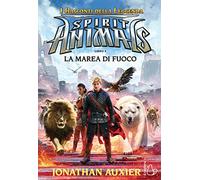 La marea di fuoco. Spirit animals. I racconti della leggenda (Vol. 4)
