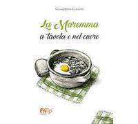 La Maremma a tavola e nel cuore