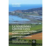 La Maremma Grossetana nel Panorama delle Bonifiche Italiane Estere. Studio Temat