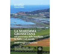 La Maremma Grossetana nel panorama delle bonifiche in Italia e nel mondo. Studio tematico comparativo