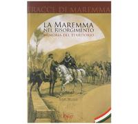 La Maremma nel Risorgimento. Memoria del territorio