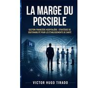 LA MARGE DU POSSIBLE: Gestion financière hospitalière : stratégies de soutenabilité pour les établissements de santé