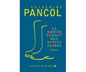 La mariée portait des bottes jaunes: roman - Pancol Katherine