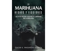 LA MARIHUANA: HECHOS Y FICCIONES: Los efectos positivos y negativos de la marihuana que la ciencia apoya