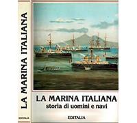 La marina italiana. Storia di uomini e navi