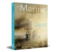 La Marine et les peintres - Quatre siècles d'art et de pouvoir