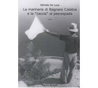 La marineria di Bagnara Calabra e la «caccia» al pescespada - De Luca Michele