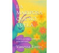 LA MARIPOSA QUE NO VUELA: A veces no volar también es parte del vuelo