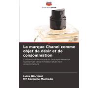 La marque Chanel comme objet de désir et de consommation: L'influence de la marque sur le comportement et l'opinion des consommateurs et des non-consommateurs