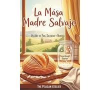 La Masa Madre Salvaje: Un Año de Pan, Silencio y Nuevas Oportunidades