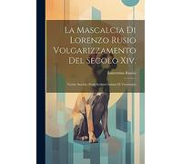 La Mascalcia Di Lorenzo Rusio Volgarizzamento Del Secolo Xiv.: Notizie Storiche Degli Scrittori Italiani Di Veterinaria