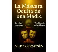 La Máscara Oculta de una Madre: "la culpa no es tuya"