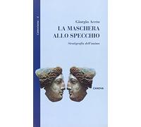 La maschera allo specchio. Stratigrafia dell'anima