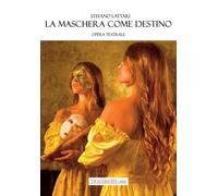 La maschera come destino. Opera teatrale