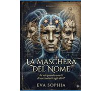 LA MASCHERA DEL NOME: Chi sei quando smetti di raccontarti agli altri?