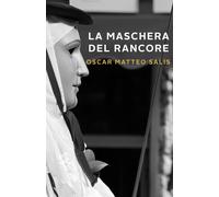 La maschera del rancore - Salis Matteo Oscar