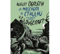 LA MASCHERA DI CTHULHU E ALTRE ORRORIFICHE OSSESSIONI DI H.P. LOVECRAFT -